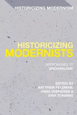 Historizujúci modernisti: Prístupy k „archívnictvu - Historicizing Modernists: Approaches to 'Archivalism'