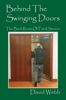 Za hojdacími dverami: Za zatvorenými dverami: Návod, ako sa dostať do zákulisia stravovacích služieb - Behind The Swinging Doors: The Back Room Of Food Service