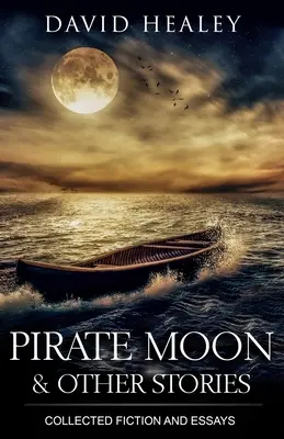 Pirátsky mesiac a iné príbehy: Zbierka beletrie a esejí - Pirate Moon & Other Stories: Collected Fiction and Essays