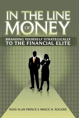 V rade peňazí: Na ceste za peniazmi: Strategické budovanie značky pre finančnú elitu - In the Line of Money: Branding Yourself Strategically to the Financial Elite