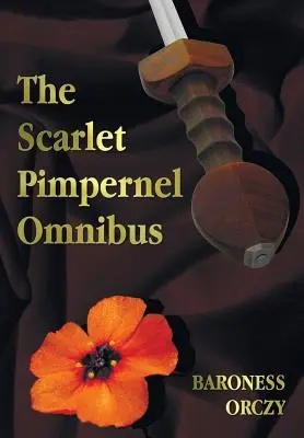 The Scarlet Pimpernel Omnibus - neskrátený - Šarlátový cisár, Odplatím, Eldorádo, Sir Percy vracia úder - The Scarlet Pimpernel Omnibus - Unabridged - The Scarlet Pimpernel, I Will Repay, Eldorado, Sir Percy Hits Back