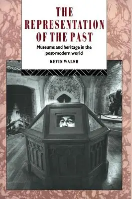 Reprezentácia minulosti: Múzeá a kultúrne dedičstvo v postmodernom svete - The Representation of the Past: Museums and Heritage in the Post-Modern World