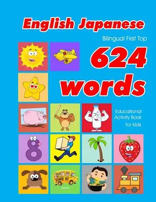 Anglicko-japonská dvojjazyčná kniha First Top 624 Words Educational Activity Book for Kids: Easy vocabulary learning flashcards best for infants babies toddl - English - Japanese Bilingual First Top 624 Words Educational Activity Book for Kids: Easy vocabulary learning flashcards best for infants babies toddl