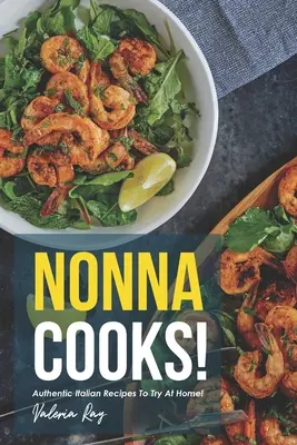 Nonna varí!: Autentické talianske recepty, ktoré môžete vyskúšať doma! - Nonna Cooks!: Authentic Italian Recipes to Try at Home!