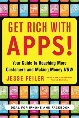 Zbohatni s aplikáciami! Príručka, ako osloviť viac zákazníkov a zarábať peniaze hneď teraz - Get Rich with Apps!: Your Guide to Reaching More Customers and Making Money Now