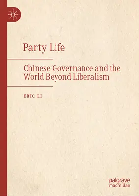 Párty život: Čínske vládnutie a svet mimo liberalizmu - Party Life: Chinese Governance and the World Beyond Liberalism