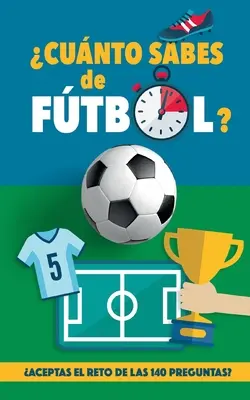 Cunto sabes de ftbol?: Aceptas el reto de las 140 preguntas de ftbol? Un libro de ftbol para mayores y pequeos. Originálne regalo para padr - Cunto sabes de ftbol?: Aceptas el reto de las 140 preguntas de ftbol? Un libro de ftbol para mayores y pequeos. Original regalo para padr