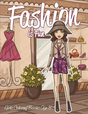 Móda je zábava: Móda: Knihy na vyfarbovanie pre dievčatá od 8 rokov - Fashion is Fun: Girls Coloring Books Age 8