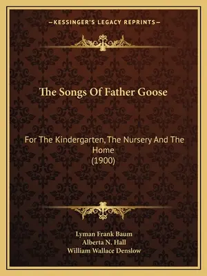 Piesne otca Husa: Pre materskú školu, jasle a domácnosť (1900) - The Songs Of Father Goose: For The Kindergarten, The Nursery And The Home (1900)