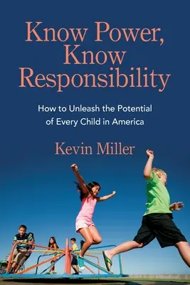 Poznaj moc, poznaj zodpovednosť: Ako uvoľniť potenciál každého dieťaťa v Amerike - Know Power, Know Responsibility: How to Unleash the Potential of Every Child in America