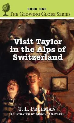 Návšteva Taylora vo švajčiarskych Alpách, séria Žiarivý glóbus - kniha prvá - Visit Taylor in the Alps of Switzerland, The Glowing Globe Series - Book One
