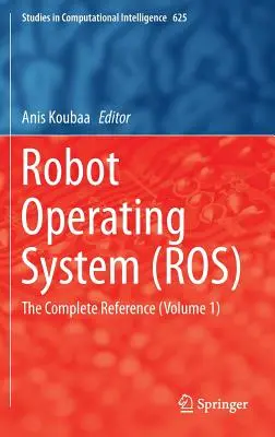 Robot Operating System (Ros): (1. diel) - Robot Operating System (Ros): The Complete Reference (Volume 1)