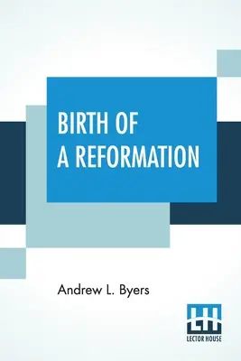 Zrod reformácie: Warnera. - Birth Of A Reformation: Or The Life And Labors Of Daniel S. Warner