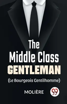 Gentleman strednej triedy (le bourgeois gentilhomme) - The Middle-Class Gentleman ( le bourgeois gentilhomme)