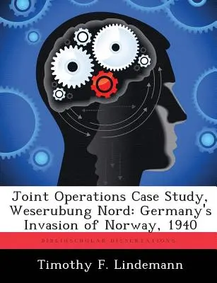 Prípadová štúdia spoločných operácií, Weserubung Nord: Invázia Nemecka do Nórska, 1940 - Joint Operations Case Study, Weserubung Nord: Germany's Invasion of Norway, 1940