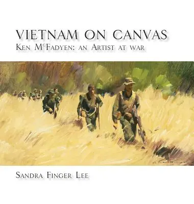 Vietnam na plátne: Ken McFadyen: Umelec vo vojne - Vietnam on Canvas: Ken McFadyen: An Artist at War