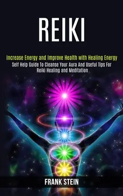 Reiki: (Zvýšenie energie a zlepšenie zdravia): Sprievodca svojpomocným čistením aury a užitočné tipy pre liečenie a meditáciu Reiki (Zvýšenie energie a zlepšenie zdravia) - Reiki: Self Help Guide to Cleanse Your Aura and Useful Tips for Reiki Healing and Meditation (Increase Energy and Improve Hea