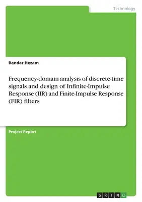 Frekvenčná analýza signálov v diskrétnom čase a návrh filtrov s nekonečnou impulznou odozvou (IIR) a konečnou impulznou odozvou (FIR) - Frequency-domain analysis of discrete-time signals and design of Infinite-Impulse Response (IIR) and Finite-Impulse Response (FIR) filters