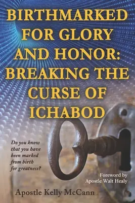 Rodné znamenie pre slávu a česť: Prelomenie Ichabodovej kliatby - Birthmarked For Glory and Honor: Breaking The Curse of Ichabod