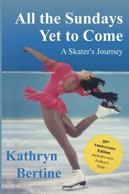 Všetky nedele, ktoré ešte len prídu: Cesta korčuliara - All the Sundays Yet to Come: A Skater's Journey