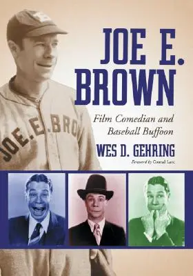 Joe E. Brown: Filmový komik a bejzbalový šašo - Joe E. Brown: Film Comedian and Baseball Buffoon