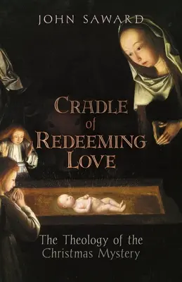 Kolíska vykupiteľskej lásky: Teológia vianočného tajomstva - Cradle of Redeeming Love: The Theology of the Christmas Mystery