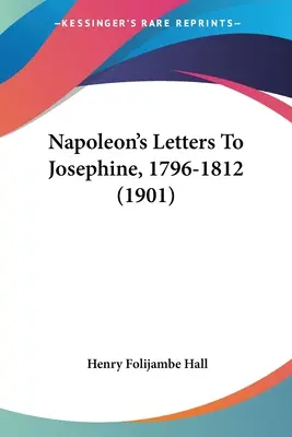 Napoleonove listy Jozefíne, 1796-1812 (1901) - Napoleon's Letters To Josephine, 1796-1812 (1901)