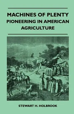Stroje hojnosti - priekopníctvo v americkom poľnohospodárstve - Machines Of Plenty - Pioneering In American Agriculture