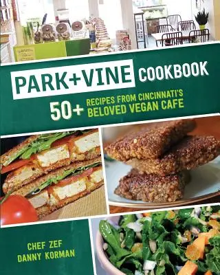 Park + Vine Cookbook: Vínová kniha: 50+ receptov z obľúbenej vegánskej kaviarne v Cincinnati - Park + Vine Cookbook: 50+ Recipes from Cincinnati's Beloved Vegan Cafe
