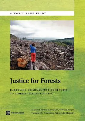 Spravodlivosť pre lesy: Zlepšenie úsilia trestnej justície v boji proti nezákonnej ťažbe dreva - Justice for Forests: Improving Criminal Justice Efforts to Combat Illegal Logging