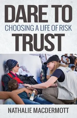 Odvážme sa dôverovať: Rozhodnite sa pre riskantný život - Dare to Trust: Choosing a Life of Risk