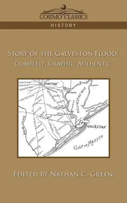 Príbeh galvestonskej povodne: Vydanie knihy Galveston: Úplný, grafický, autentický - Story of the Galveston Flood: Complete, Graphic, Authentic