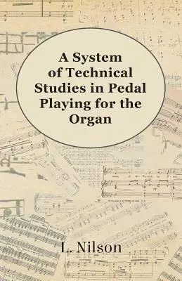 Systém technických štúdií v pedálovej hre pre organ - A System of Technical Studies in Pedal Playing for the Organ