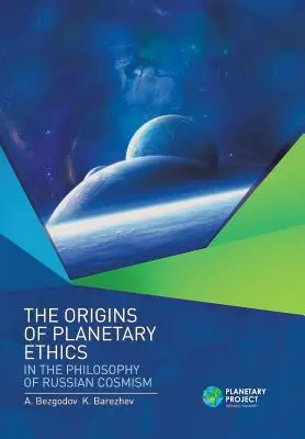 Počiatky planetárnej etiky vo filozofii ruského kozmizmu - The Origins of Planetary Ethics in the Philosophy of Russian Cosmism