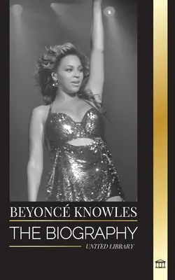 Beyonc Knowles: a Jay Z: Životopis americkej R&B superhviezdy, jej úspešná aureola a príbeh lásky - Beyonc Knowles: The Biography of an American R&B superstar, her successful halo and Jay Z Love story