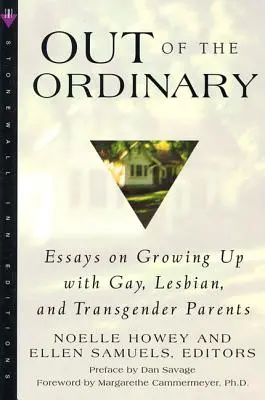 Z obyčajných vecí: Eseje o dospievaní s rodičmi gejmi, lesbičkami a transrodovými osobami - Out of the Ordinary: Essays on Growing Up with Gay, Lesbian, and Transgender Parents