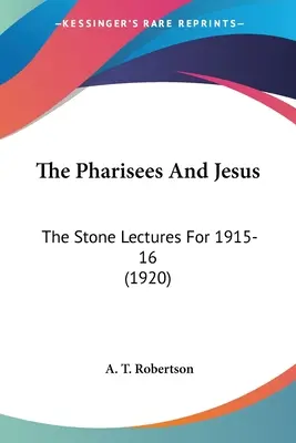 Farizeji a Ježiš: Kamenné prednášky za roky 1915-16 (1920) - The Pharisees And Jesus: The Stone Lectures For 1915-16 (1920)