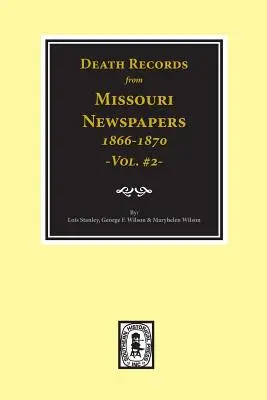 Záznamy o úmrtiach z novín v Missouri, 1866-1870. (zväzok č. 2) - Death Records from Missouri Newspapers, 1866-1870. (Vol. #2)