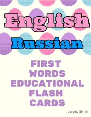 Anglické ruské prvé slová vzdelávacie flash karty: Učenie základných slovíčok pre chlapcov dievčatá batoľatá dieťa škôlka predškoláci a deti - English Russian First Words Educational Flash Cards: Learning basic vocabulary for boys girls toddlers baby kindergarten preschool and kids