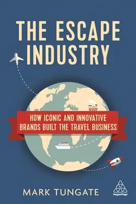 Únikový priemysel: Ako ikonické a inovatívne značky vybudovali cestovný ruch - The Escape Industry: How Iconic and Innovative Brands Built the Travel Business