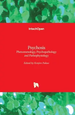 Psychóza: Psychóza: fenomenológia, psychopatológia a patofyziológia - Psychosis: Phenomenology, Psychopathology and Pathophysiology
