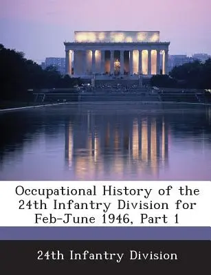 Oborová história 24. pešej divízie za február-jún 1946, časť 1 - Occupational History of the 24th Infantry Division for Feb-June 1946, Part 1