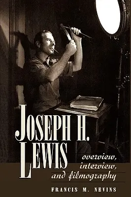 Joseph H. Lewis: H. Ellery: prehľad, rozhovor a filmografia - Joseph H. Lewis: Overview, Interview, and Filmography