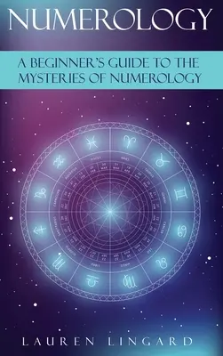 Numerológia: Príručka pre začiatočníkov o tajomstvách numerológie - Numerology: A Beginner's Guide to the Mysteries of Numerology