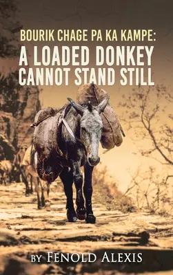 Bourik Chage Pa Ka Kampe Nabitý osol nemôže stáť na mieste - Bourik Chage Pa Ka Kampe A loaded Donkey Cannot Stand Still