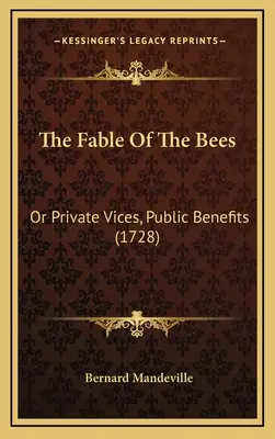 Bájka o včelách: Alebo súkromné necnosti, verejné výhody (1728) - The Fable Of The Bees: Or Private Vices, Public Benefits (1728)