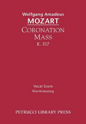 Korunovačná omša, K. 317: K.317, vokálna partitúra - Coronation Mass, K. 317: Vocal Score