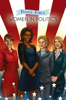 Female Force: Ženy v politike 1. diel: grafický román - Female Force: Women in Politics Volume 1: A Graphic Novel