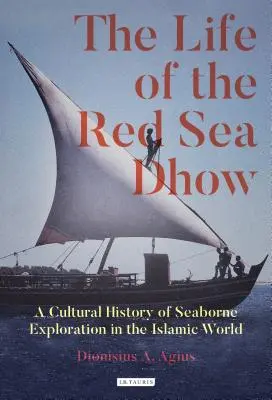 Život na lodi Dhow na Červenom mori: Dhow: Kultúrne dejiny námorného prieskumu v islamskom svete - The Life of the Red Sea Dhow: A Cultural History of Seaborne Exploration in the Islamic World