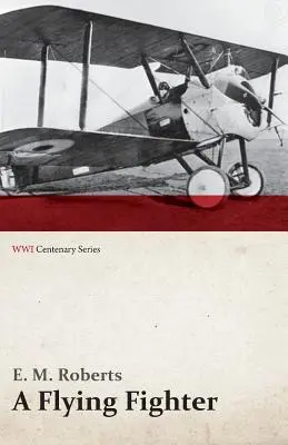 Lietajúci stíhač - Američan nad líniami vo Francúzsku (séria k storočnici prvej svetovej vojny) - A Flying Fighter - An American Above the Lines in France (WWI Centenary Series)